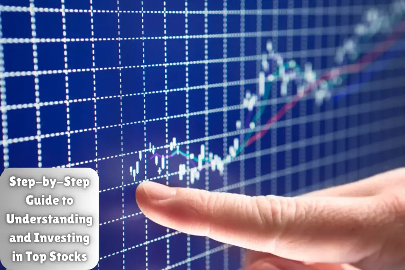 step-by-step guide to understanding and investing in top stocks